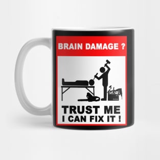 Brain Damage,Trust me, I can fix it! Mug